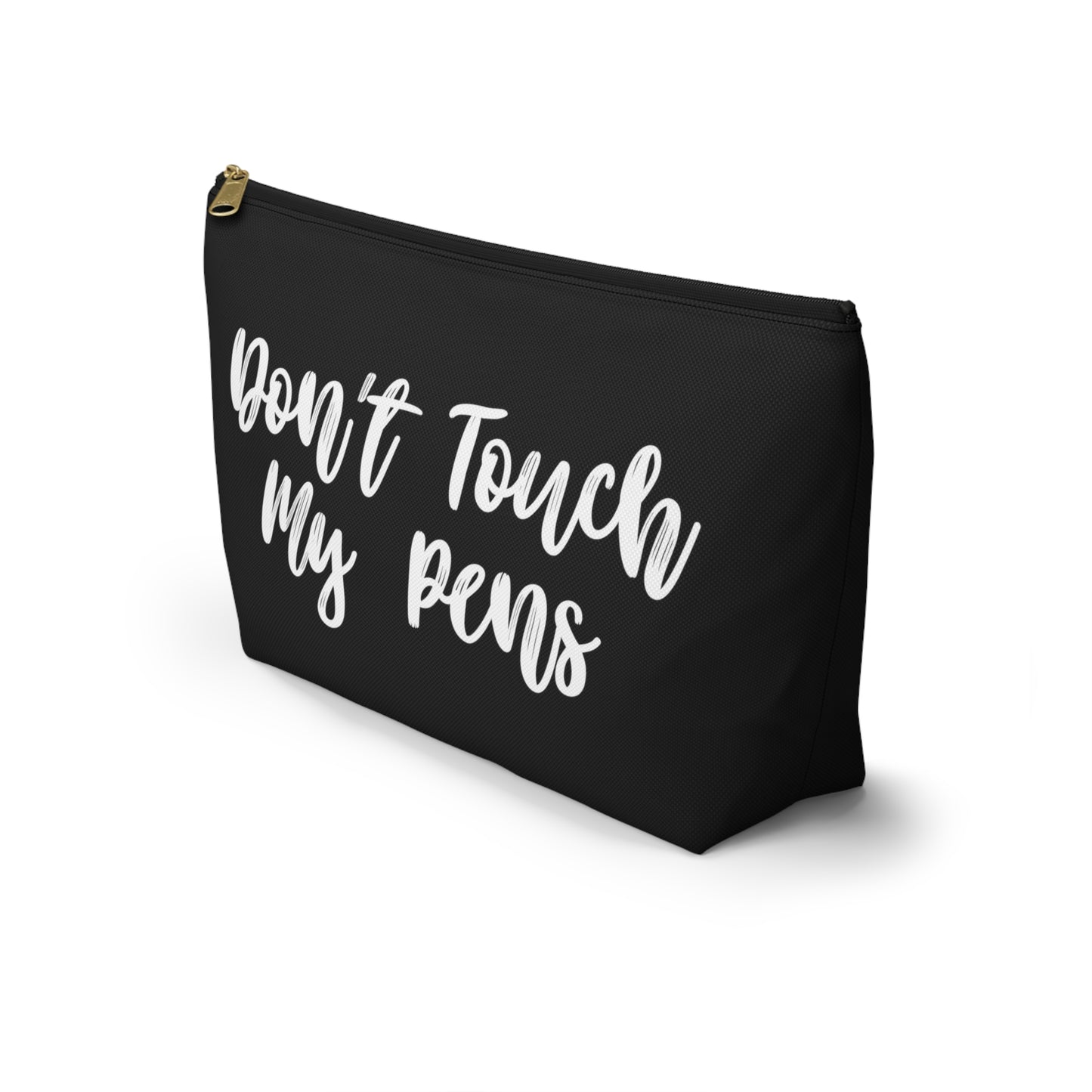 Don’t Touch My Pens Accessory Pouch w T-bottom