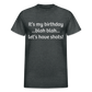 It’s My Birthday Blah Blah Let’s Have Shots Gildan Ultra Cotton Adult T-Shirt - deep heather