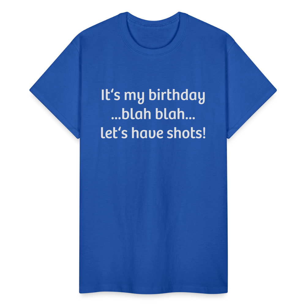It’s My Birthday Blah Blah Let’s Have Shots Gildan Ultra Cotton Adult T-Shirt - royal blue