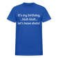 It’s My Birthday Blah Blah Let’s Have Shots Gildan Ultra Cotton Adult T-Shirt - royal blue