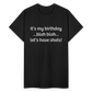 It’s My Birthday Blah Blah Let’s Have Shots Gildan Ultra Cotton Adult T-Shirt - black
