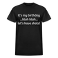 It’s My Birthday Blah Blah Let’s Have Shots Gildan Ultra Cotton Adult T-Shirt - black