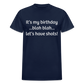 It’s My Birthday Blah Blah Let’s Have Shots Gildan Ultra Cotton Adult T-Shirt - navy