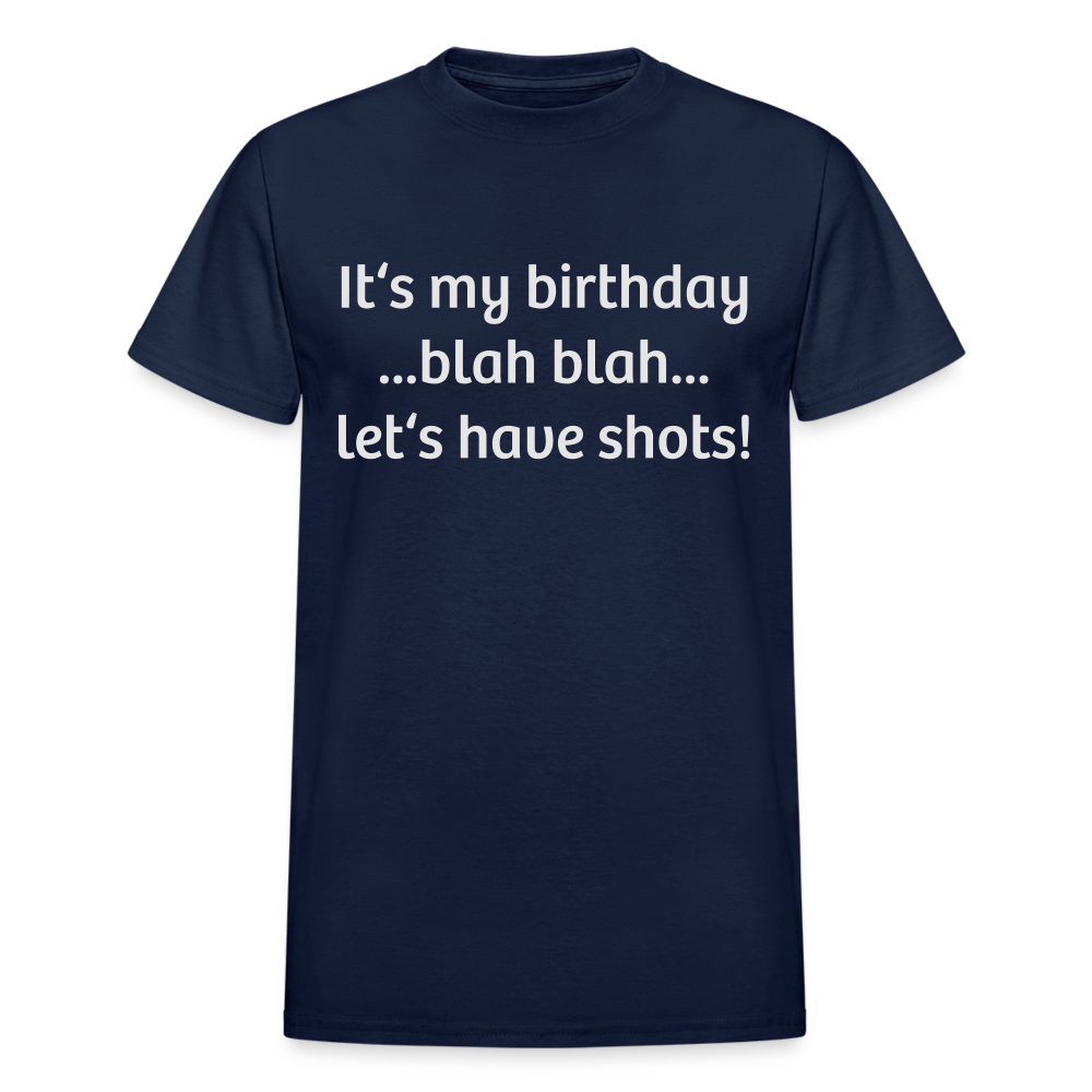 It’s My Birthday Blah Blah Let’s Have Shots Gildan Ultra Cotton Adult T-Shirt - navy