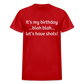 It’s My Birthday Blah Blah Let’s Have Shots Gildan Ultra Cotton Adult T-Shirt - red
