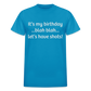 It’s My Birthday Blah Blah Let’s Have Shots Gildan Ultra Cotton Adult T-Shirt - turquoise