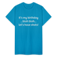 It’s My Birthday Blah Blah Let’s Have Shots Gildan Ultra Cotton Adult T-Shirt - turquoise