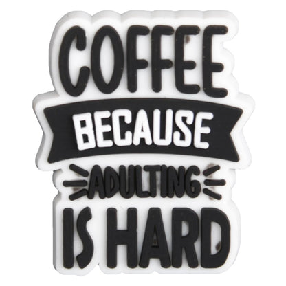 Coffee Adulting is Hard Shoe Charm